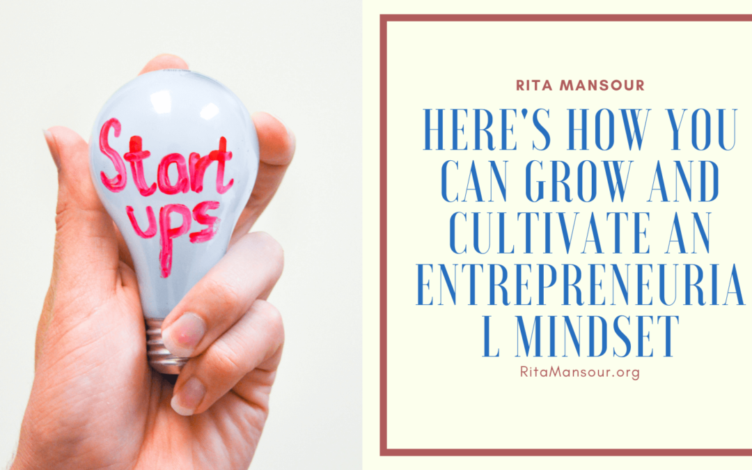 Here’s How You Can Grow and Cultivate An Entrepreneurial Mindset